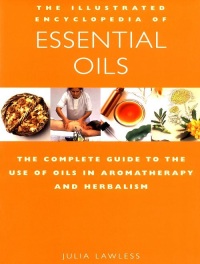 The Illustrated Encyclopedia of Essential Oils